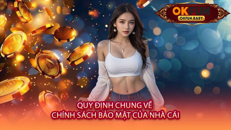 Quy Định Chung Về Chính Sách Bảo Mật Của Nhà Cái